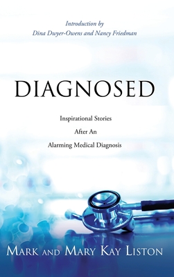 Diagnosed: Inspirational Stories After an Alarming Medical Diagnosis - Liston, Mark, and Liston, Mary Kay, and Dwyer-Owens, Dina (Contributions by)
