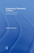 Diagnosing 'Disorderly' Children: A Critique of Behaviour Disorder Discourses