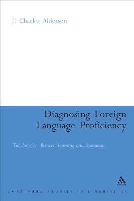 Diagnosing Foreign Language Proficiency: The Interface Between Learning and Assessment - Alderson, J Charles