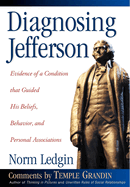 Diagnosing Jefferson: Evidence of a Condition That Guided His Beliefs, Behavior, and Personal Associations, Soft Cover/Paperback