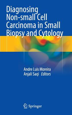 Diagnosing Non-Small Cell Carcinoma in Small Biopsy and Cytology - Moreira, Andre Luis (Editor), and Saqi, Anjali (Editor)