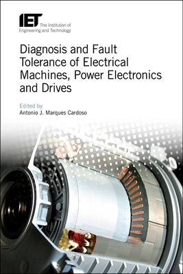 Diagnosis and Fault Tolerance of Electrical Machines, Power Electronics and Drives - Cardoso, Antonio J. Marques (Editor)