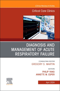 Diagnosis and Management of Acute Respiratory Failure, an Issue of Critical Care Clinics: Volume 40-2