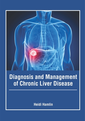 Diagnosis and Management of Chronic Liver Disease - Hamlin, Heidi (Editor)