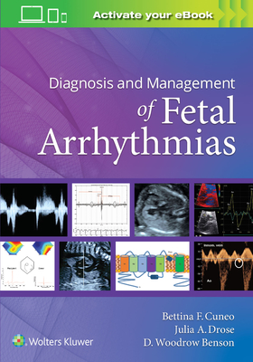 Diagnosis and Management of Fetal Arrhythmias - Cuneo, Bettina, and Drose, Julia, and Benson, D. Woodrow