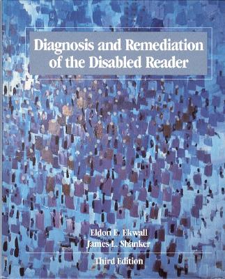 Diagnosis and Remediation of the Disabled Reader - Ekwall, Eldon E, and Ekwall, Ward, and Shanker, James L