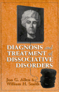 Diagnosis and Treatment of Dissociative Disorders - Allen, Jon G, and Smith, William L