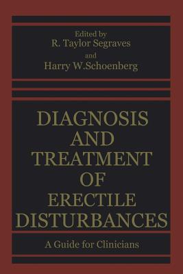 Diagnosis and Treatment of Erectile Disturbances: A Guide for Clinicians - Segraves, R Taylor (Editor)