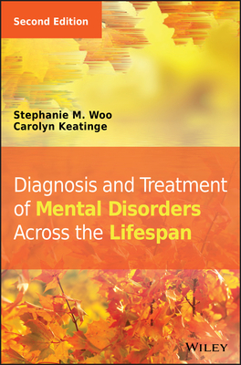 Diagnosis and Treatment of Mental Disorders Across the Lifespan - Woo, Stephanie M, and Keatinge, Carolyn