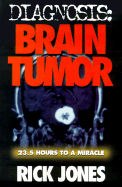 Diagnosis: Brain Tumor: 23.5 Hours to a Miracle