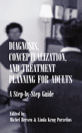 Diagnosis, Conceptualization, and Treatment Planning for Adults: A Step-By-Step Guide