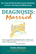 Diagnosis: Married: How to Deal with Marital Conflict, Heal Your Relationship, and Create a Rewarding and Fulfilling Marriage