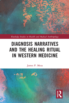 Diagnosis Narratives and the Healing Ritual in Western Medicine - Meza, James