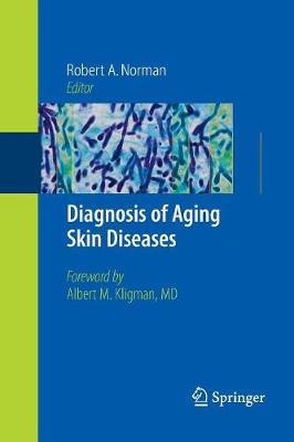 Diagnosis of Aging Skin Diseases - Norman, Robert A (Editor), and Kligman, A M (Foreword by)
