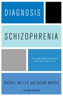 Diagnosis: Schizophrenia: A Comprehensive Resource for Consumers, Families, and Helping Professionals, Second Edition