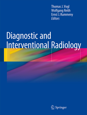 Diagnostic and Interventional Radiology - Vogl, Thomas J (Editor), and Reith, Wolfgang (Editor), and Rummeny, Ernst J (Editor)