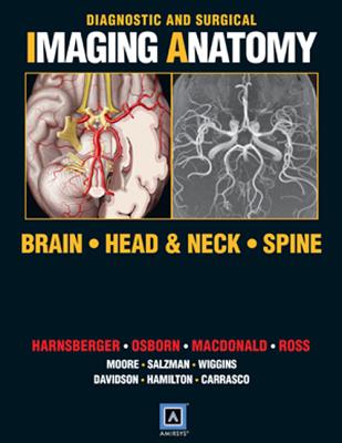 Diagnostic and Surgical Imaging Anatomy: Brain, Head and Neck, Spine: Published by Amirsys(r) - Harnsberger, H Ric, MD, and Osborn, Anne G, MD, Facr, and Ross, Jeff, MD