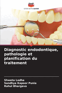 Diagnostic endodontique, pathologie et planification du traitement