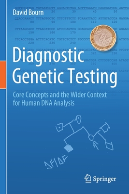 Diagnostic Genetic Testing: Core Concepts and the Wider Context for Human DNA Analysis - Bourn, David