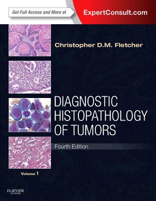 Diagnostic Histopathology of Tumors: 2 Volume Set: Expert Consult - Online and Print - Fletcher, Christopher D M, MD