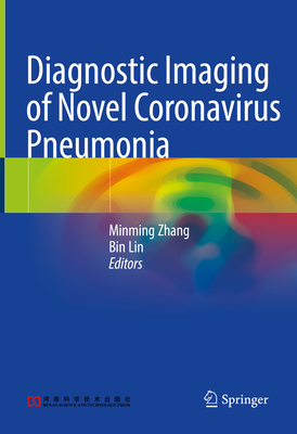 Diagnostic Imaging of Novel Coronavirus Pneumonia - Zhang, Minming (Editor), and Lin, Bin (Editor)