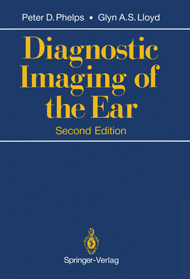 Diagnostic Imaging of the Ear - Phelps, Peter D, and Lloyd, Glyn A S