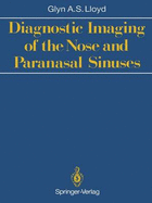 Diagnostic Imaging of the Nose and Paranasal Sinuses - Lloyd, Glyn A S