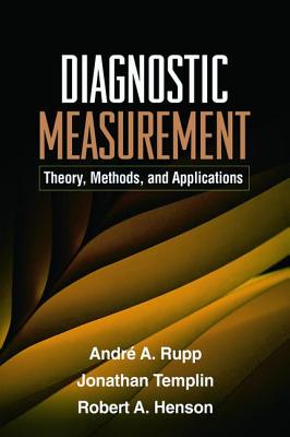 Diagnostic Measurement: Theory, Methods, and Applications - Rupp, Andr a, PhD, and Templin, Jonathan, PhD, and Henson, Robert A, PhD