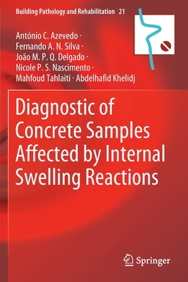 Diagnostic of Concrete Samples Affected by Internal Swelling Reactions - Azevedo, Antnio C., and Silva, Fernando A.N., and Delgado, Joo M.P.Q.