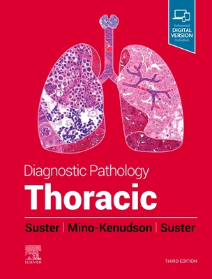 Diagnostic Pathology: Thoracic - Suster, David, MD, and Mino-Kenudson, Mari, and Suster, Saul, MD