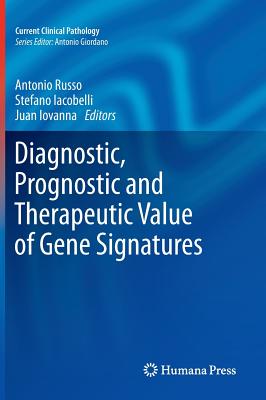 Diagnostic, Prognostic and Therapeutic Value of Gene Signatures - Russo, Antonio (Editor), and Iacobelli, Stefano (Editor), and Iovanna, Juan (Editor)