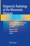 Diagnostic Radiology of the Rheumatic Diseases: Interpreting Musculoskeletal Radiographs, Ultrasound, and MRI