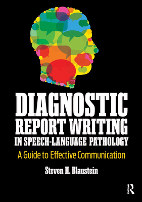 Diagnostic Report Writing In Speech-Language Pathology: A Guide to Effective Communication - Blaustein, Steven, PhD, MS