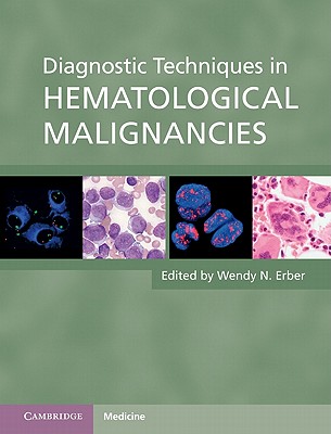 Diagnostic Techniques in Hematological Malignancies - Erber, Wendy N, Dr. (Editor)