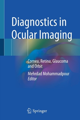 Diagnostics in Ocular Imaging: Cornea, Retina, Glaucoma and Orbit - Mohammadpour, Mehrdad (Editor)