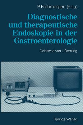 Diagnostische Und Therapeutische Endoskopie in Der Gastroenterologie - Fr?hmorgen, Peter (Editor), and Demling, L (Foreword by)