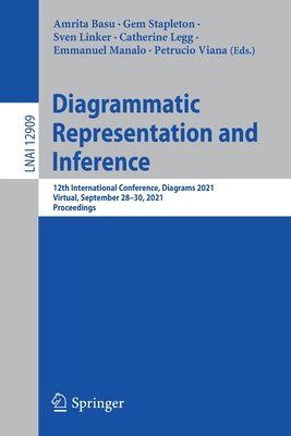 Diagrammatic Representation and Inference: 12th International Conference, Diagrams 2021, Virtual, September 28-30, 2021, Proceedings - Basu, Amrita (Editor), and Stapleton, Gem (Editor), and Linker, Sven (Editor)