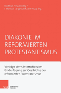 Diakonie im reformierten Protestantismus: Vortr?ge der 11. Internationalen Emder Tagung zur Geschichte des reformierten Protestantismus