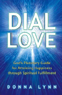 Dial Love: God's Planetary Guide for Attaining Happiness Through Spiritual Fulfillment