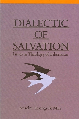 Dialectic of Salvation: Issues in Theology of Liberation - Min, Anselm K