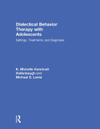 Dialectical Behavior Therapy With Adolescents: Settings, Treatments, and Diagnoses