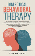 Dialectical Behaviour Therapy: The Ultimate 274 Pages Blueprint to Master Dialectical Behaviour Therapy and achieve lifetime Happiness; Never Feel Angry, Sad, Anxious, Depressed, Stressed, and Unhappy Ever Again (Part 2)