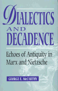 Dialectics and Decadence: Echoes of Antiquity in Marx and Nietzsche
