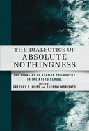 Dialectics of Absolute Nothingness: The Legacies of German Philosophy in the Kyoto School