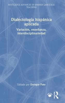 Dialectologa hispnica aplicada: Variacin, enseanza, interdisciplinariedad - Pato, Enrique (Editor)