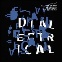 Dialectrical - Elliott Sharp Aggregat