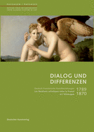 Dialog Und Differenzen: 1789 Bis 1870. Deutsch-Franzsische Kunstbeziehungen / Les Relations Artistiques Franco-Allemandes