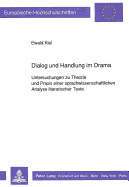 Dialog Und Handlung Im Drama: Untersuchungen Zu Theorie Und Praxis Einer Sprachwissenschaftlichen Analyse Literarischer Texte