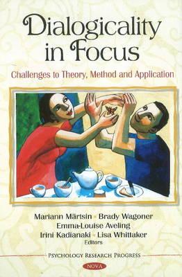Dialogicality in Focus: Challenges to Theory, Method & Application - Mrtsin, Mariann (Editor), and Wagoner, Brady (Editor), and Aveling, Emma-Louise (Editor)