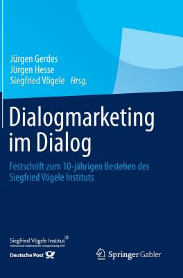 Dialogmarketing Im Dialog: Festschrift Zum 10-Jahrigen Bestehen Des Siegfried Vogele Instituts - Gerdes, J?rgen (Editor), and Hesse, J?rgen (Editor), and Vgele, Siegfried (Editor)
